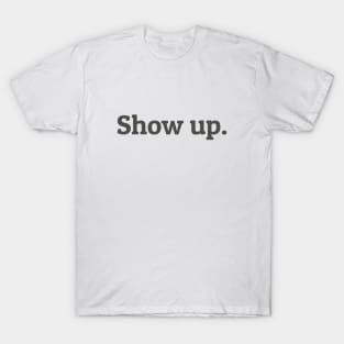 Show Up T-Shirt